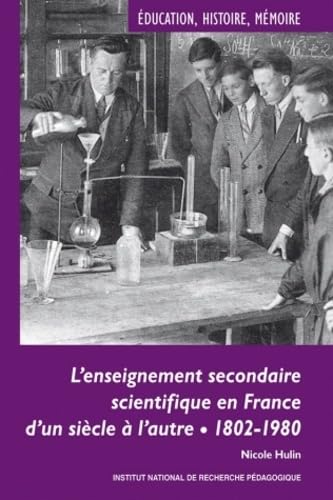 L'enseignement secondaire scientifique en France d'un siÃ¨cle Ã: l'autre - 1802-1980, Ã©volution, permanences et dÃ©calages (9782734210832) by [???]