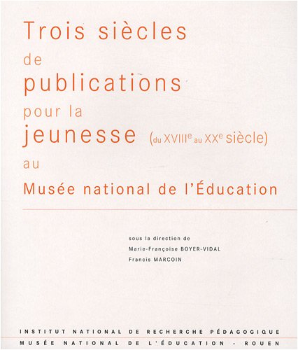 Stock image for Trois sicles de publications pour la jeunesse (du XVIIIe au XXe sicle) : Au Muse national de l'Education for sale by Ammareal