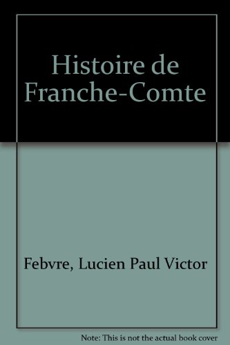 Histoire de Franche-ComteÌ (French Edition) (9782734800323) by Febvre, Lucien Paul Victor