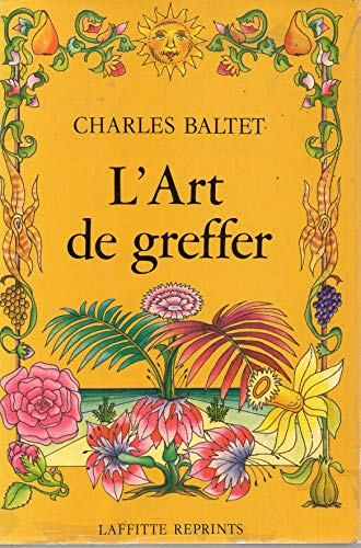 9782734800569: L'art de greffer: Arbres et arbustes fruitiers, arbres forestiers ou d'ornement, reconstitution du vignoble