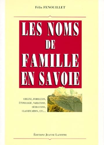 Beispielbild fr Les Noms De Famille En Savoie : Origine, Formation, tymologie, Variations, Drivations, Classificat zum Verkauf von RECYCLIVRE