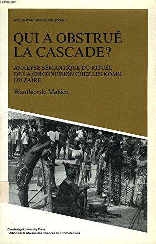 Stock image for Qui a Obstru la Cascade? : Analyse Smantique du Rituel de la Circoncision Chez les Komo du Zare for sale by Atticus Books
