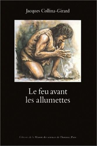 Beispielbild fr Le feu avant les allumettes. exprimentations et mythes techniques zum Verkauf von medimops