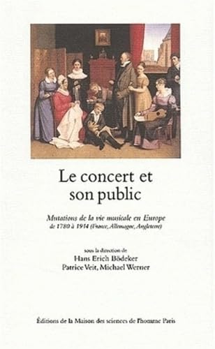 Beispielbild fr Le concert et son public. Mutations de la vie musicale en Europe de 1780  1914 (France, Allemagne, Angleterre) zum Verkauf von medimops