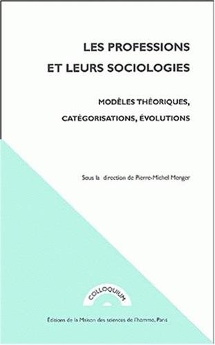 Stock image for Les professions et leurs sociologies : Modles thoriques, catgorisations, volutions for sale by Ammareal