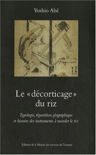 Stock image for Ledcorticage du riz : Typologie, rpartition gographique et histoire des instruments  monder le riz for sale by Ammareal