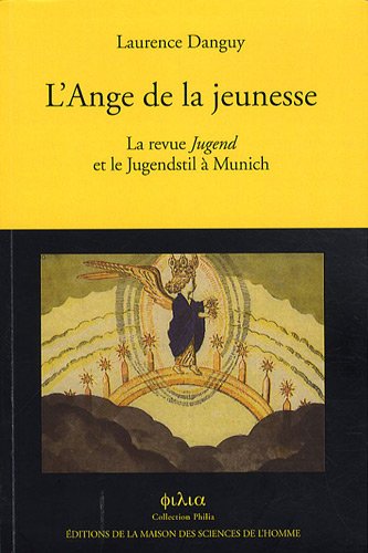 L'ange de la Jeunesse: La revue Jugend et le Jugendstil à Munich - DANGUY, Laurence