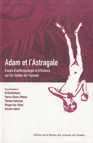 9782735112180: Adam et l'Astragale. Essais d'anthropologie et d'histoire sur les limites de l'humain