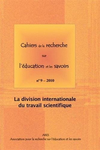 Beispielbild fr Cahiers de la recherche sur l'ducation et les savoirs N 9, 2010 : La division internationale du travail scientifique zum Verkauf von LiLi - La Libert des Livres