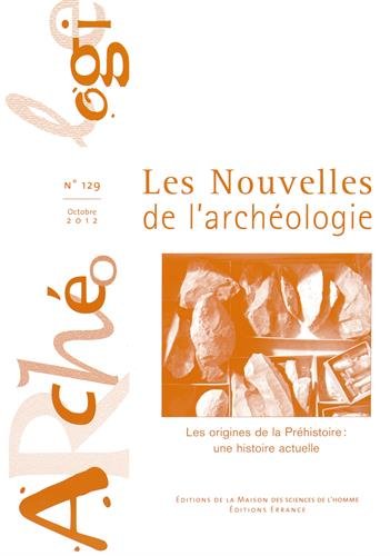 Stock image for Les nouvelles de l'archologie, N 129, Octobre 2012 : Les origines de la Prhistoire : une histoire actuelle [Broch] COYE NOEL HUREL A for sale by BIBLIO-NET