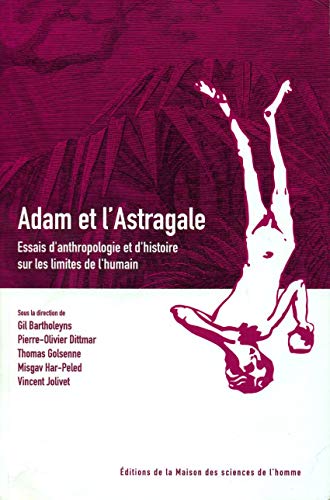 9782735115686: Adam et l'astragale : Essais d'anthropologie et d'histoire sur les limites de l'humain