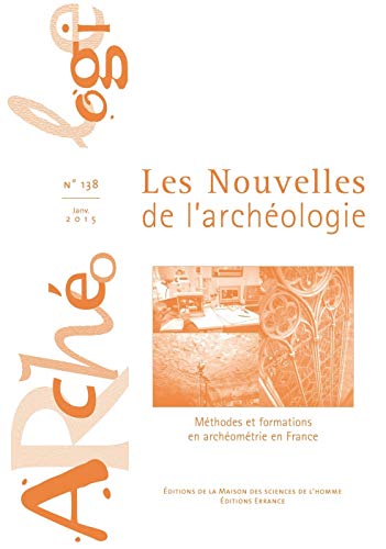 Stock image for Les Nouvelles de l'Archologie N 138/Janvier 2015. Methodes et Forma Tions en Archeometrie en Franc [Broch] DILLMANN PHILIPPE for sale by BIBLIO-NET