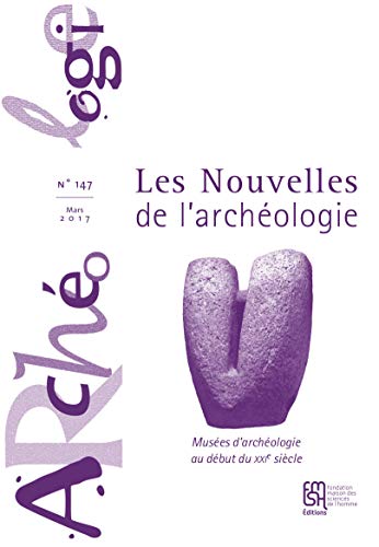 Beispielbild fr Les Nouvelles de l'Archologie, N 147/Mars 2017. Musees d'Archeologi zum Verkauf von Ammareal