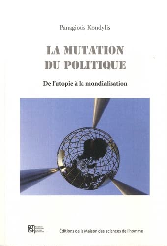 Stock image for La Mutation Du Politique : De L'utopie  La Mondialisation for sale by RECYCLIVRE