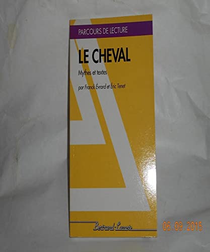 Beispielbild fr LE CHEVAL, MYTHES ET TEXTES-PARCOURS DE LECTURE zum Verkauf von Ammareal