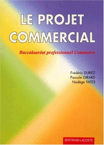 Beispielbild fr LE PROJET COMMERCIAL. : Baccalaurat professionnel Commerce zum Verkauf von Ammareal