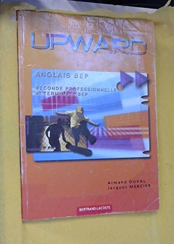 Stock image for Anglais 2nde professionnelle et Terminale BEP Upward for sale by Ammareal