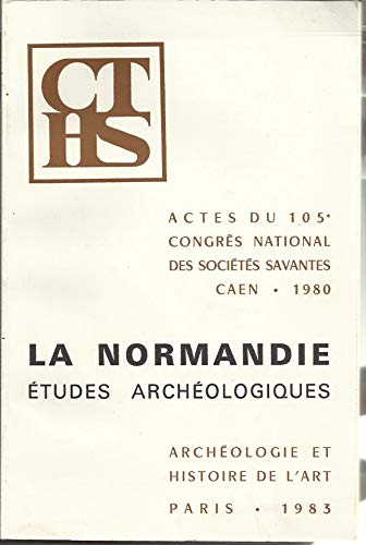 Imagen de archivo de La Normandie, tudes archologiques. Actes du 105e congrs, Caen, 1980 a la venta por Ammareal