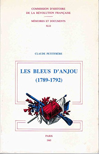 Beispielbild fr LES BLEUS D ANJOU 1789 1792 MEMOIRES ET DOCUMENTS N?42 (HRF MEM DOC) zum Verkauf von Better World Books