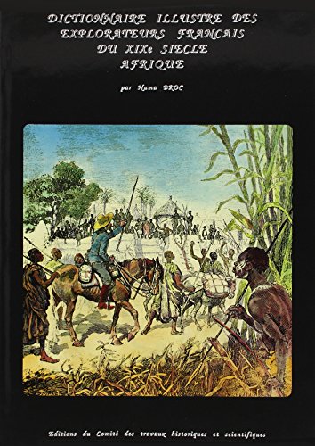 9782735501588: Dictionnaire illustr des explorateurs et grands voyageurs franais du XIXe sicle: Tome 1, Afrique