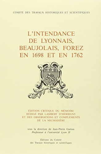 Stock image for L'intendance du Lyonnais, Beaujolais, Forez en 1698 et en 1762. "Mmoires de l'Intendant Henri-Franois Lambert d'Herbigny for sale by Ammareal