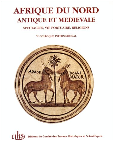 9782735502417: Histoire et archologie de l'Afrique du Nord: Tome 1, Spectacles, vie portuaire, religions, actes du Ve colloque international runi dans le cadre du ... socits savantes, Avignon, 9-13 avril 1990