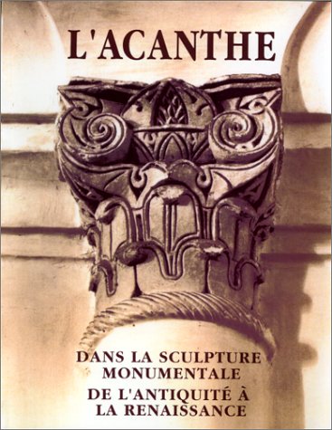 Imagen de archivo de L'Acanthe dans la sculpture monumentale de l'Antiquit  la Renaissance a la venta por Okmhistoire