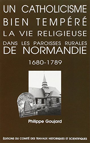 Imagen de archivo de Un catholicisme bien tempr : la vie religieuse dans les paroisses rurales de Haute-Normandie a la venta por Ammareal