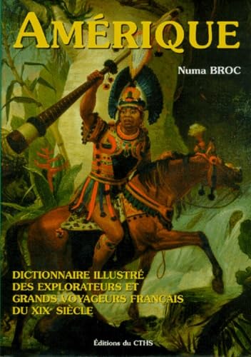 Stock image for Dictionnaire illustr des explorateurs et grands voyageurs franais du XIXe sicle. III, Amrique for sale by Joseph Burridge Books