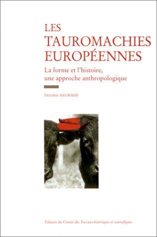 Stock image for LES TAUROMACHIES EUROPENNES. La forme et l'histoire, une approche anthropologique for sale by Librairie Rouchaleou