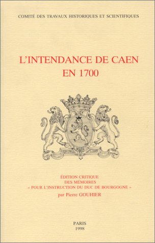 9782735504008: L'Intendance de Caen en 1700: d. critique des mmoires rd. sous la dir. de Nicolas-Joseph Foucault pour l'instruction du duc de Bourgogne