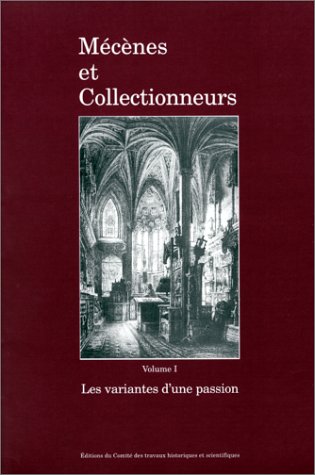 Mécènes et Collectionneurs. Les variantes d'une passion. Volume I. - RIBAULT (J.-Y.) [ss. la dir.]