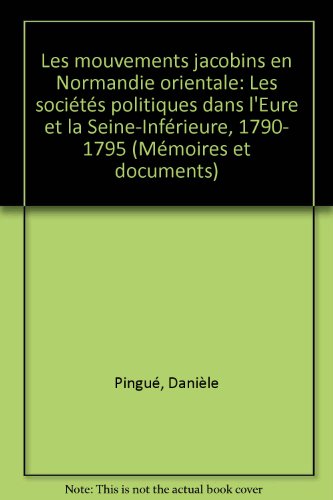 Stock image for Les mouvements jacobins en Normandie Orientale : les socites politiques dans l'Eure et la Seine Infrieure for sale by medimops