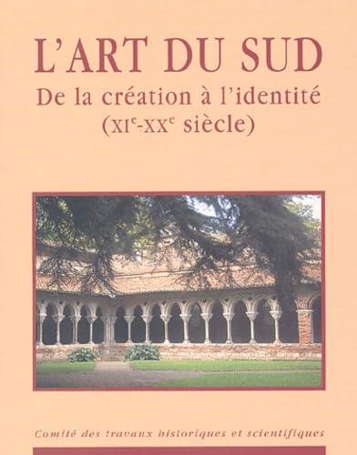 Stock image for L'ART DU SUD DE LA CREATION A L'IDENTITE DU XIE - XXE SIECLE for sale by Ammareal