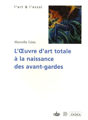 L'oeuvre d'art totale Ã: la naissance des avant-gardes. 1908-1914 (9782735505456) by Lista M