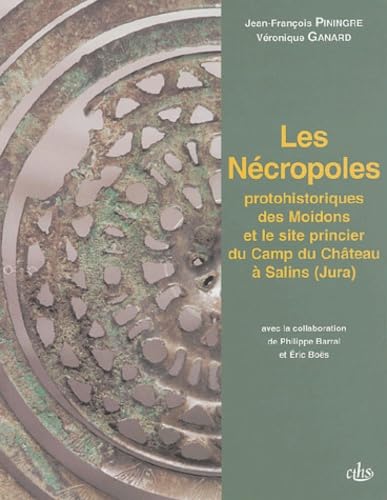 Les Nécropoles protohistoriques des Moidons et le site princier du Camp du Château à Salins (Jura)