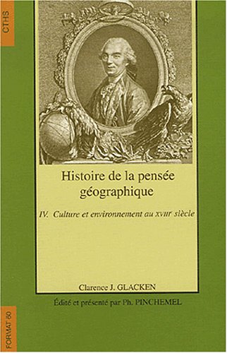 9782735506125: Histoire de la pense gographique: Tome 4, Culture et environnement au 18e sicle