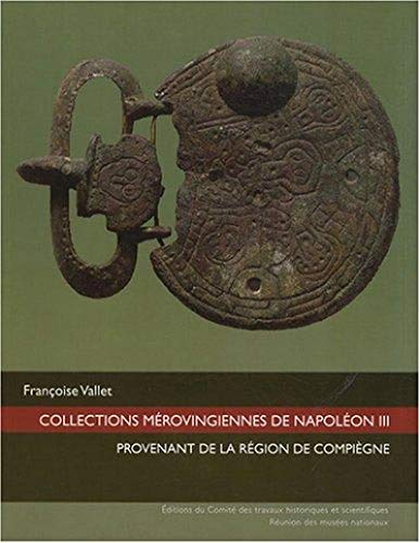 Collections mérovingiennes de Napoléon III provenant de la région de Compiègne ------ + 1 DVD