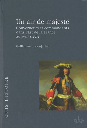 9782735507016: Un air de majest: Gouverneurs et commandants dans l'Est de la France au XVIIIe sicle