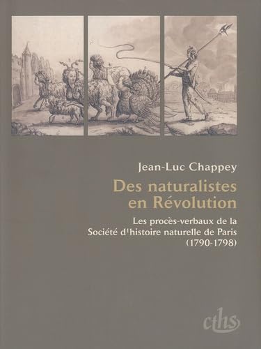 Beispielbild fr Des naturalistes en rvolution: Les procs-verbaux de la Socit d`histoire naturelle de Paris (1790-1798) zum Verkauf von Buchpark