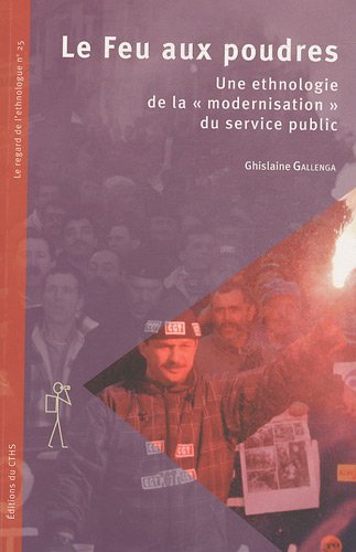 Stock image for Le Feu aux poudres : Une ethnologie de la "modernisation" du service public for sale by Ammareal