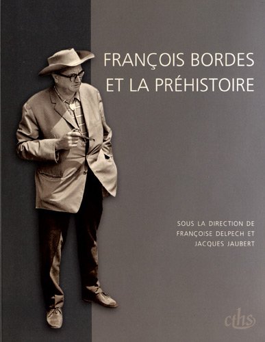 Imagen de archivo de Franois Bordes et la prhistoire a la venta por Okmhistoire