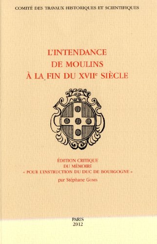 9782735507764: L'Intendance de Moulins  la fin du XVIIe sicle: Edition critique du mmoire "Pour l'instruction du duc de Bourgogne"