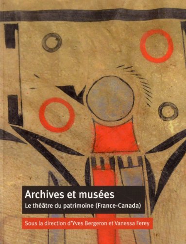 Beispielbild fr Archives et muses: Le thtre du patrimoine (France-Canada) zum Verkauf von Ammareal