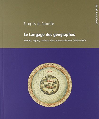 9782735508594: Le langage des gographes: TERMES, SIGNES, COULEURS DES CARTES ANCIENNES