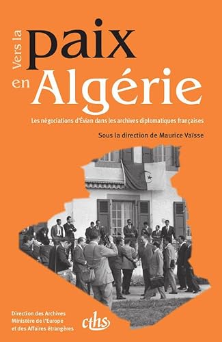 Beispielbild fr VERS LA PAIX EN ALGERIE : LES NEGOCIATIONS D'EVIAN DANS LES ARCHIVES DIPLOMATIQU zum Verkauf von Librairie Guillaume Bude-Belles Lettres