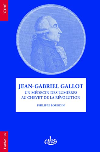 Beispielbild fr Jean-Gabriel Gallot: Un mdecin des Lumires au chevet de la Rvolution zum Verkauf von Gallix