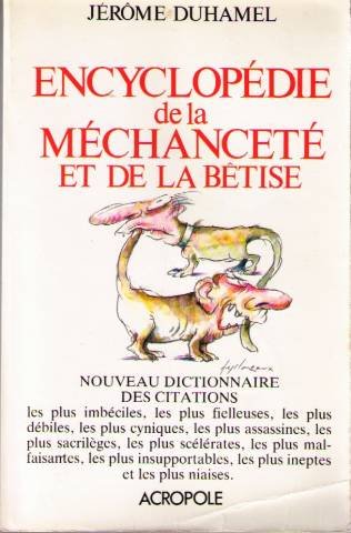 9782735700554: Encyclopédie de la méchanceté et de la bêtise: Nouveau dictionnaire des citations les plus imbéciles, les plus fielleuses, les plus débiles, les ... ineptes et les plus niaises (French Edition)