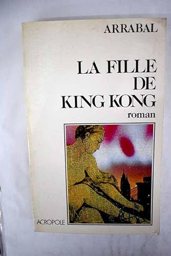 La fille de King Kong (French Edition) (9782735700851) by Arrabal, Fernando