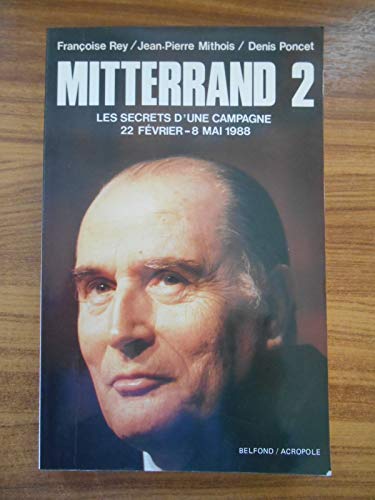 Beispielbild fr Mitterand 2 Les secrets d'une campagne 22 fvrier - 8 mai 1988 zum Verkauf von Librairie Th  la page